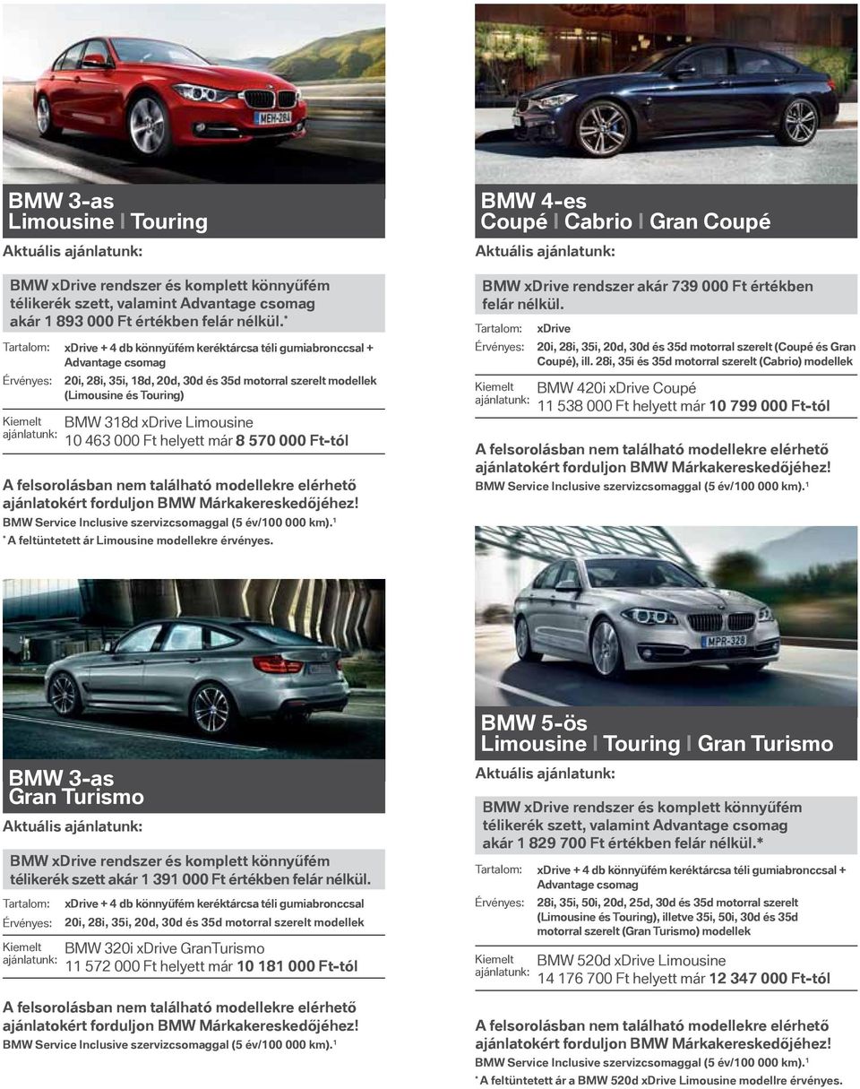 Ft helyett már 8 570 000 Ft-tól * A feltüntetett ár Limousine modellekre érvényes. BMW 4-es Coupé I Cabrio I Gran Coupé Aktuális BMW xdrive rendszer akár 739 000 Ft értékben felár nélkül.