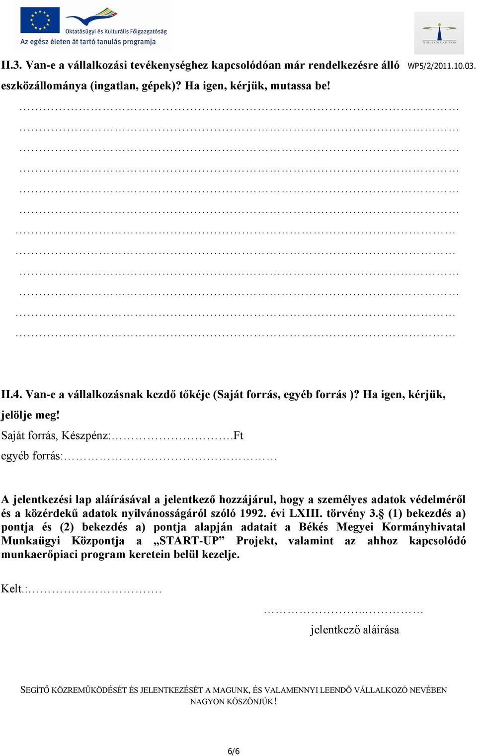 Ft egyéb forrás: A jelentkezési lap aláírásával a jelentkező hozzájárul, hogy a személyes adatok védelméről és a közérdekű adatok nyilvánosságáról szóló 1992. évi LXIII. törvény 3.