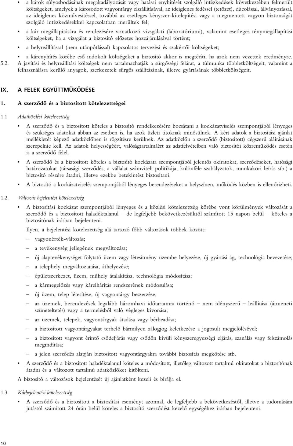 fel; a kár megállapítására és rendezésére vonatkozó vizsgálati (laboratóriumi), valamint esetleges ténymegállapítási költségeket, ha a vizsgálat a biztosító elôzetes hozzájárulásával történt; a