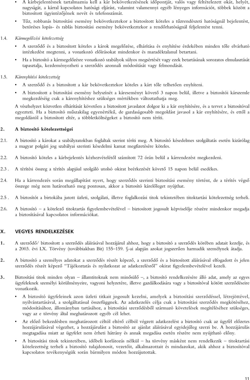 Tûz, robbanás biztosítási esemény bekövetkeztekor a biztosított köteles a tûzrendészeti hatóságnál bejelentést, betöréses lopás- és rablás biztosítási esemény bekövetkeztekor a rendôrhatóságnál