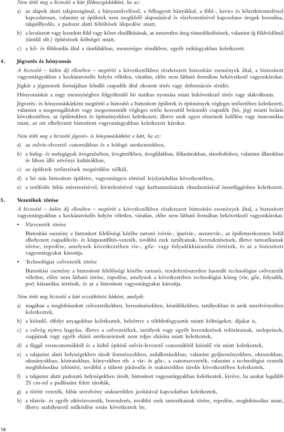 kôzet elszállításának, az ismeretlen üreg tömedékelésének, valamint új földvédômû (támfal stb.
