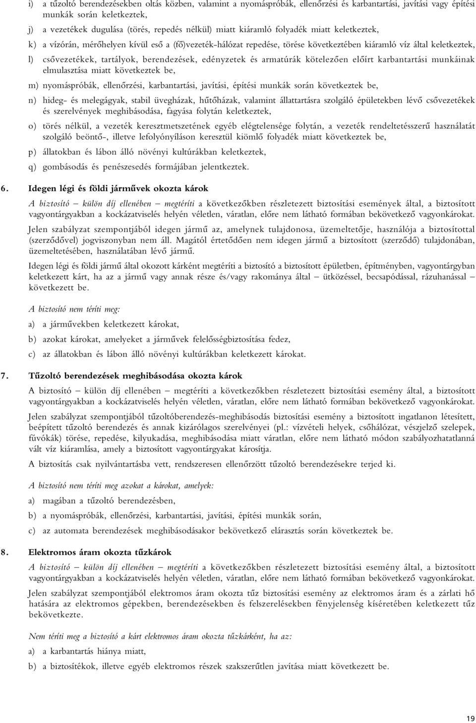 edényzetek és armatúrák kötelezôen elôírt karbantartási munkáinak elmulasztása miatt következtek be, m) nyomáspróbák, ellenôrzési, karbantartási, javítási, építési munkák során következtek be, n)
