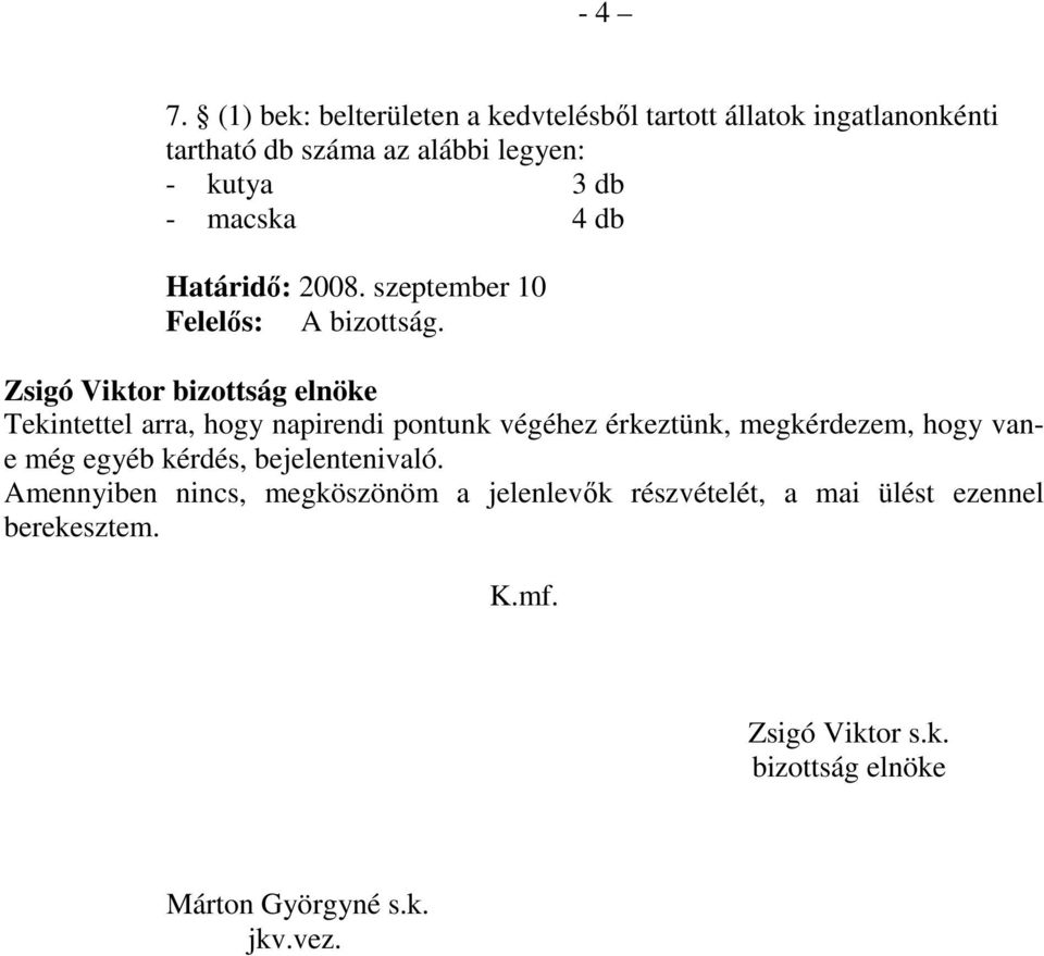 db - macska 4 db Határidı: 2008. szeptember 10 Felelıs: A bizottság.