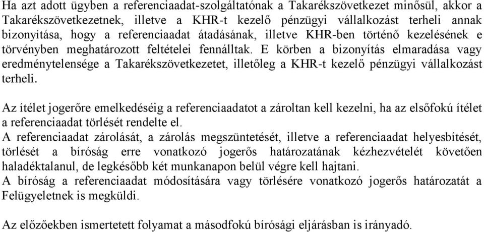 E körben a bizonyítás elmaradása vagy eredménytelensége a Takarékszövetkezetet, illetőleg a KHR-t kezelő pénzügyi vállalkozást terheli.