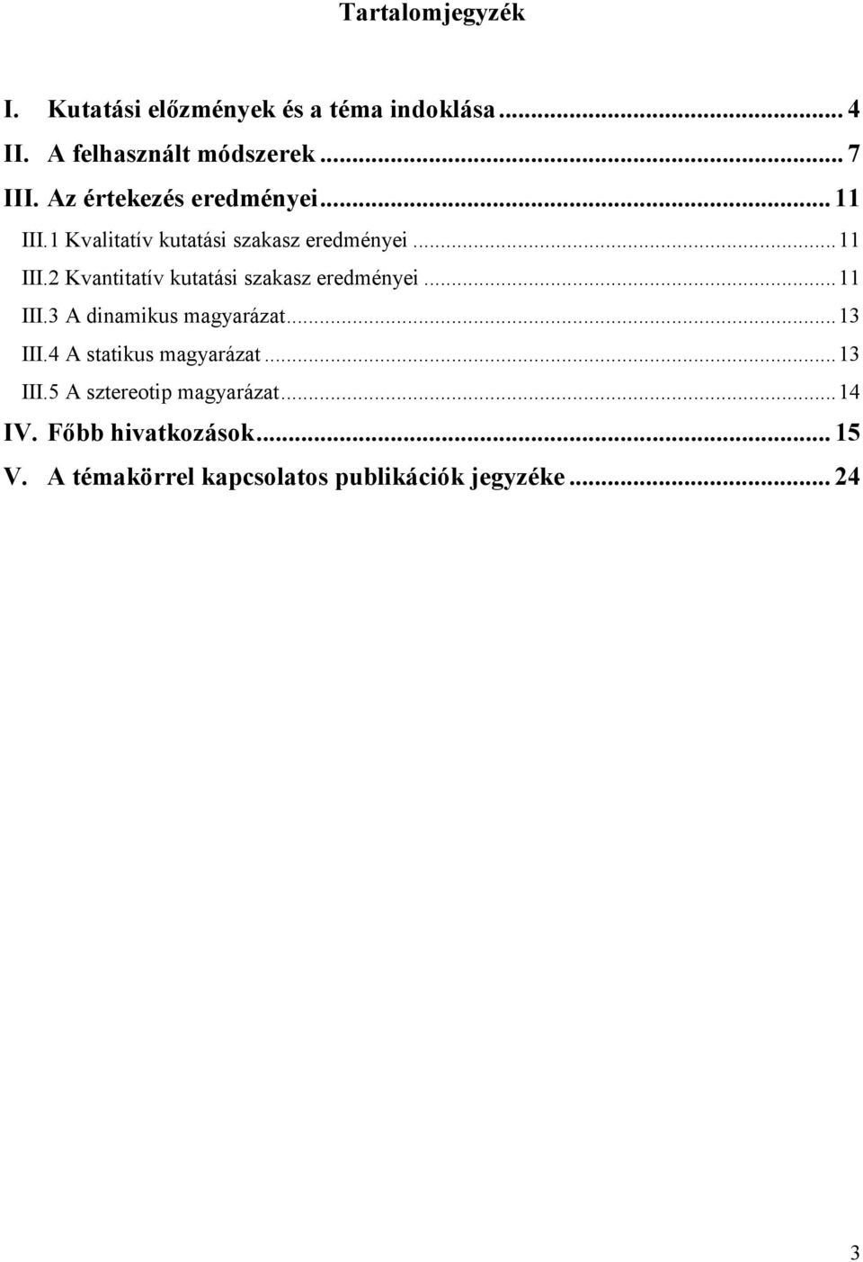 .. 11 III.3 A dinamikus magyarázat... 13 III.4 A statikus magyarázat... 13 III.5 A sztereotip magyarázat.