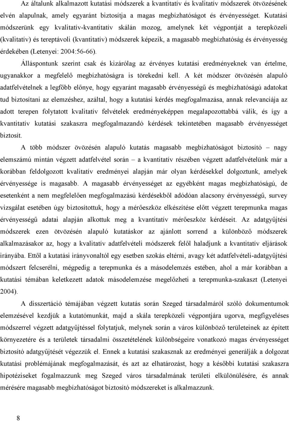 érdekében (Letenyei: 2004:56-66). Álláspontunk szerint csak és kizárólag az érvényes kutatási eredményeknek van értelme, ugyanakkor a megfelelő megbízhatóságra is törekedni kell.