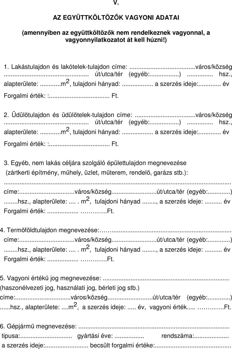 .. út/utca/tér (egyéb:...)... hsz., alapterülete:...m 2, tulajdoni hányad:... a szerzés ideje:... év Forgalmi érték: :... Ft. 3.