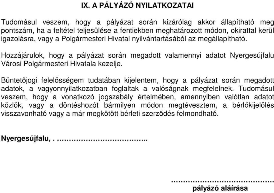 Büntetőjogi felelősségem tudatában kijelentem, hogy a pályázat során megadott adatok, a vagyonnyilatkozatban foglaltak a valóságnak megfelelnek.