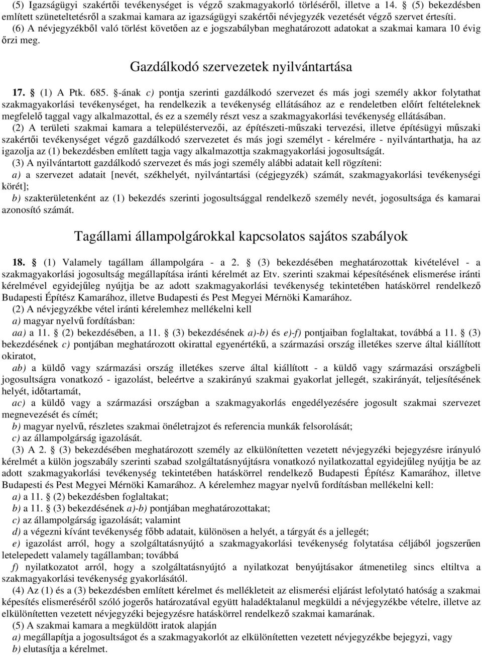 (6) A névjegyzékbıl való törlést követıen az e jogszabályban meghatározott adatokat a szakmai kamara 10 évig ırzi meg. Gazdálkodó szervezetek nyilvántartása 17. (1) A Ptk. 685.