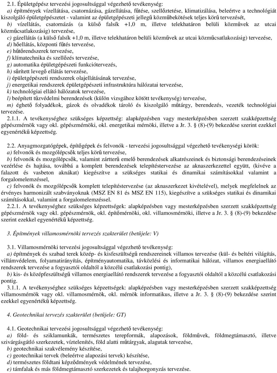 közmőcsatlakozásig) tervezése, c) gázellátás (a külsı falsík +1,0 m, illetve telekhatáron belüli közmővek az utcai közmőcsatlakozásig) tervezése, d) hıellátás, központi főtés tervezése, e)