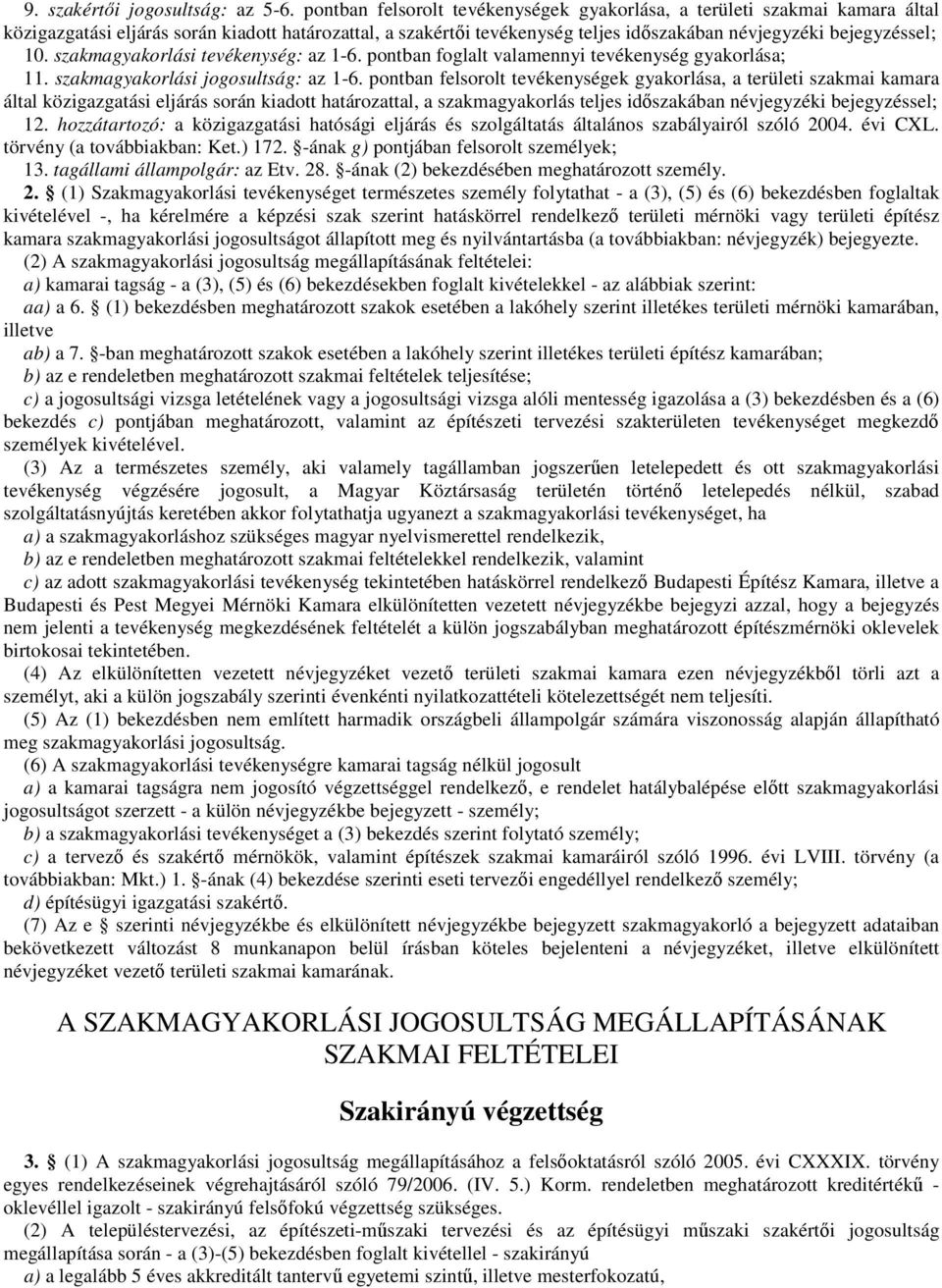 szakmagyakorlási tevékenység: az 1-6. pontban foglalt valamennyi tevékenység gyakorlása; 11. szakmagyakorlási jogosultság: az 1-6.