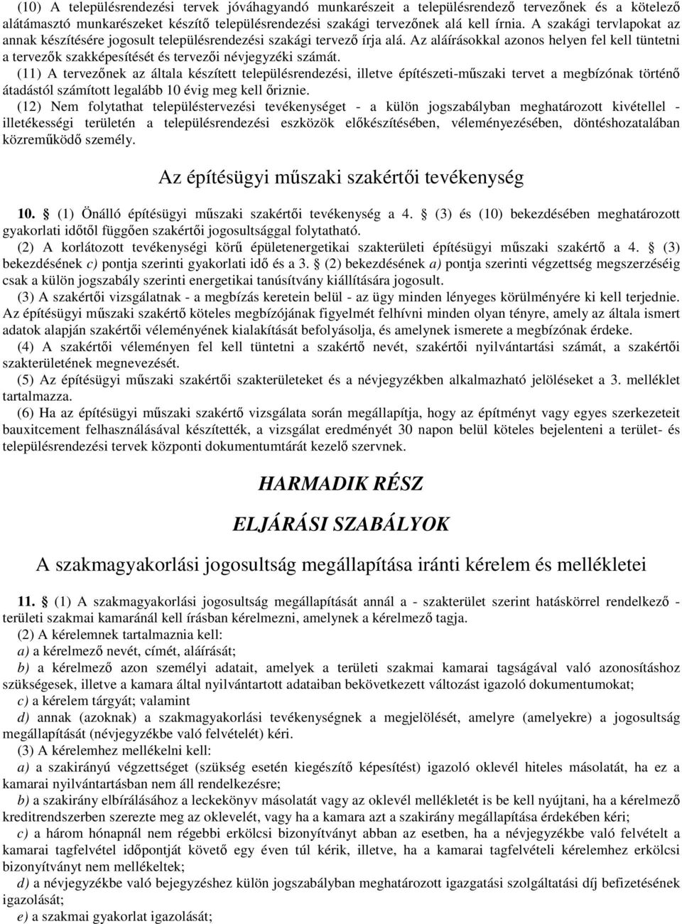 Az aláírásokkal azonos helyen fel kell tüntetni a tervezık szakképesítését és tervezıi névjegyzéki számát.