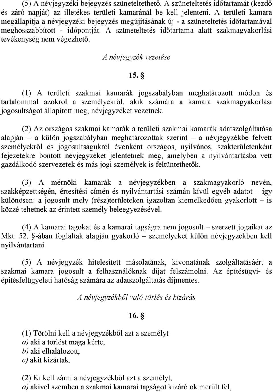 A szüneteltetés időtartama alatt szakmagyakorlási tevékenység nem végezhető. A névjegyzék vezetése 15.