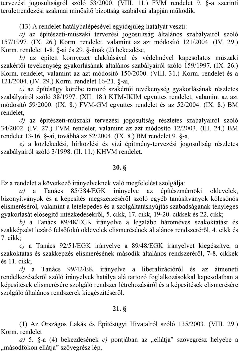 rendelet, valamint az azt módosító 121/2004. (IV. 29.) Korm. rendelet 1-8. -ai és 29.