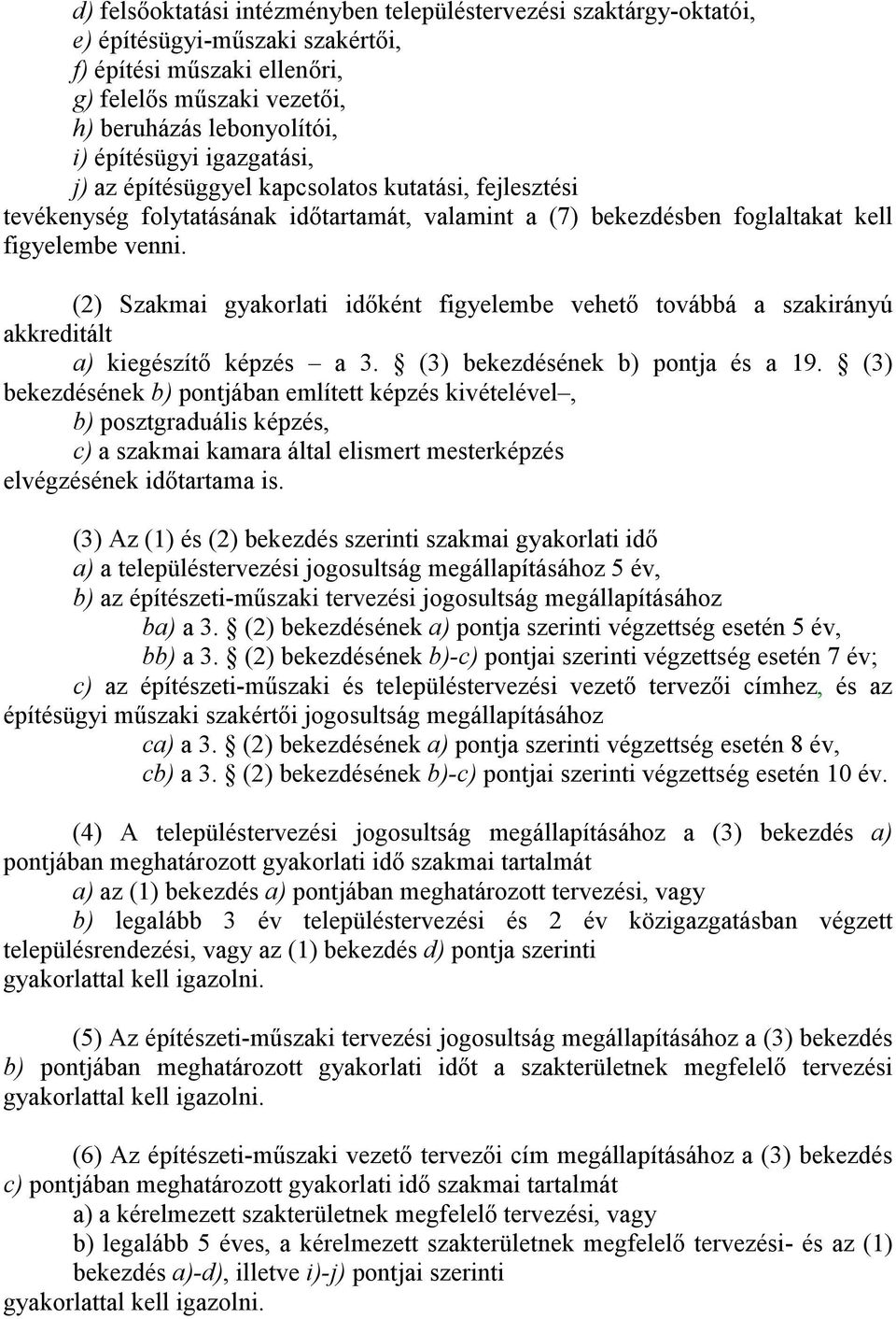 (2) Szakmai gyakorlati időként figyelembe vehető továbbá a szakirányú akkreditált a) kiegészítő képzés a 3. (3) bekezdésének b) pontja és a 19.