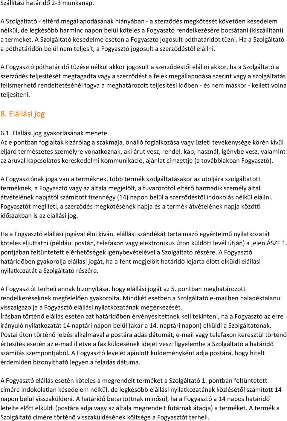 terméket. A Szolgáltató késedelme esetén a Fogyasztó jogosult póthatáridőt tűzni. Ha a Szolgáltató a póthatáridőn belül nem teljesít, a Fogyasztó jogosult a szerződéstől elállni.