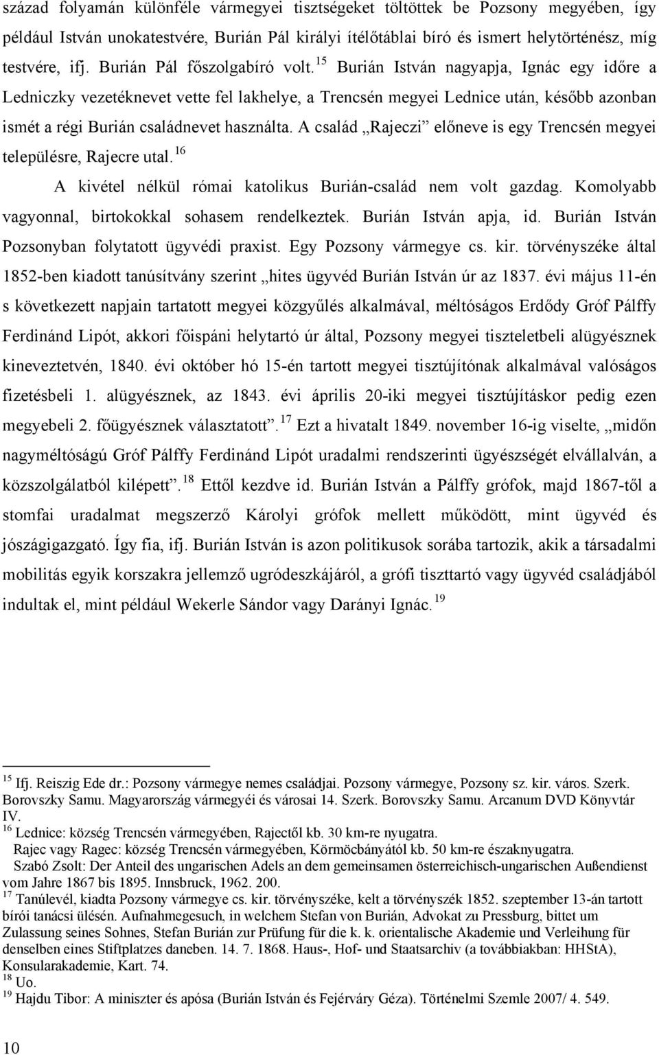 15 Burián István nagyapja, Ignác egy időre a Ledniczky vezetéknevet vette fel lakhelye, a Trencsén megyei Lednice után, később azonban ismét a régi Burián családnevet használta.