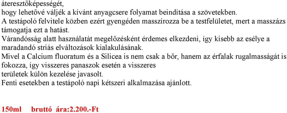 Várandósság alatt használatát megelőzésként érdemes elkezdeni, így kisebb az esélye a maradandó striás elváltozások kialakulásának.