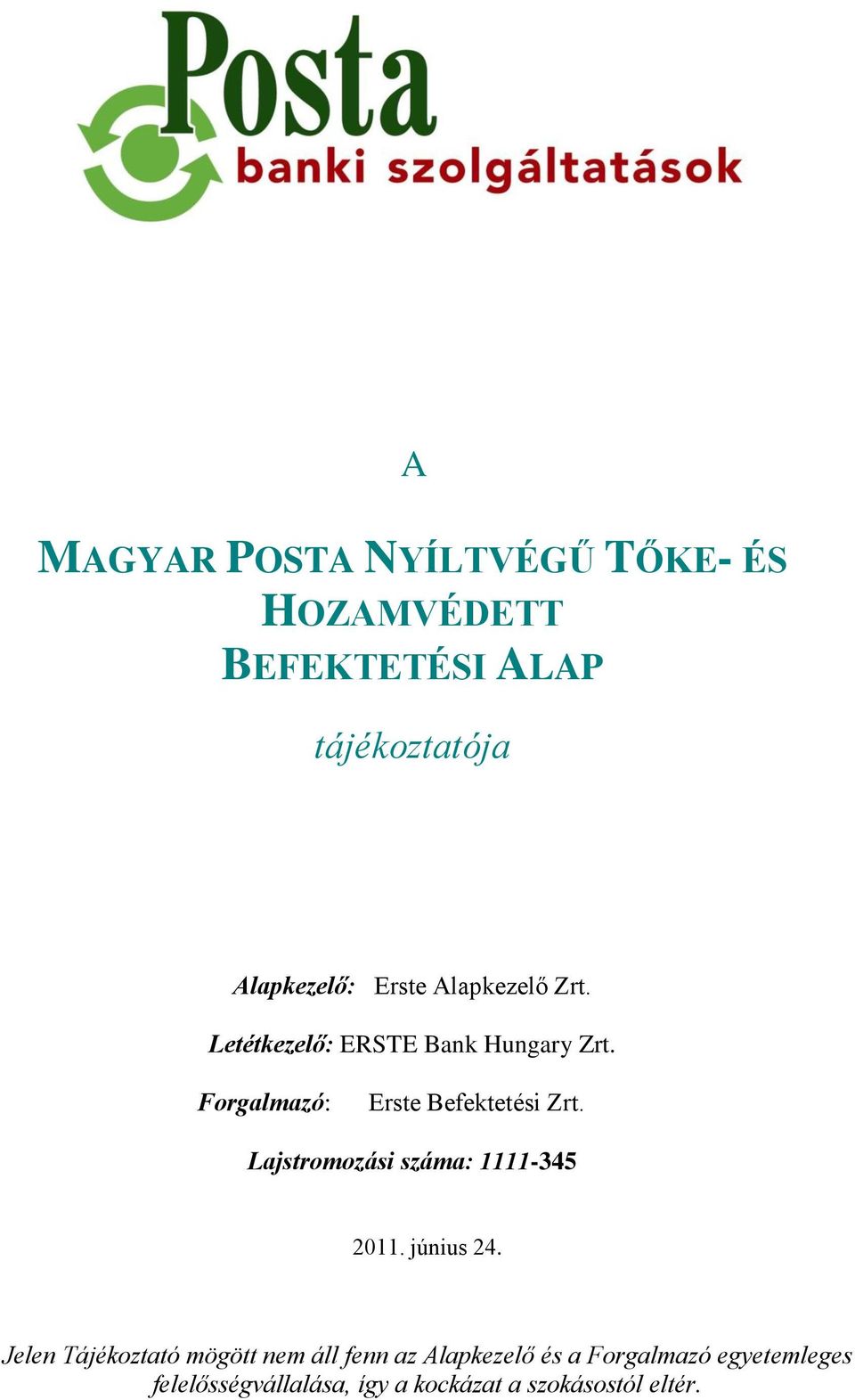 Forgalmazó: Erste Befektetési Zrt. Lajstromozási száma: 1111-345 2011. június 24.