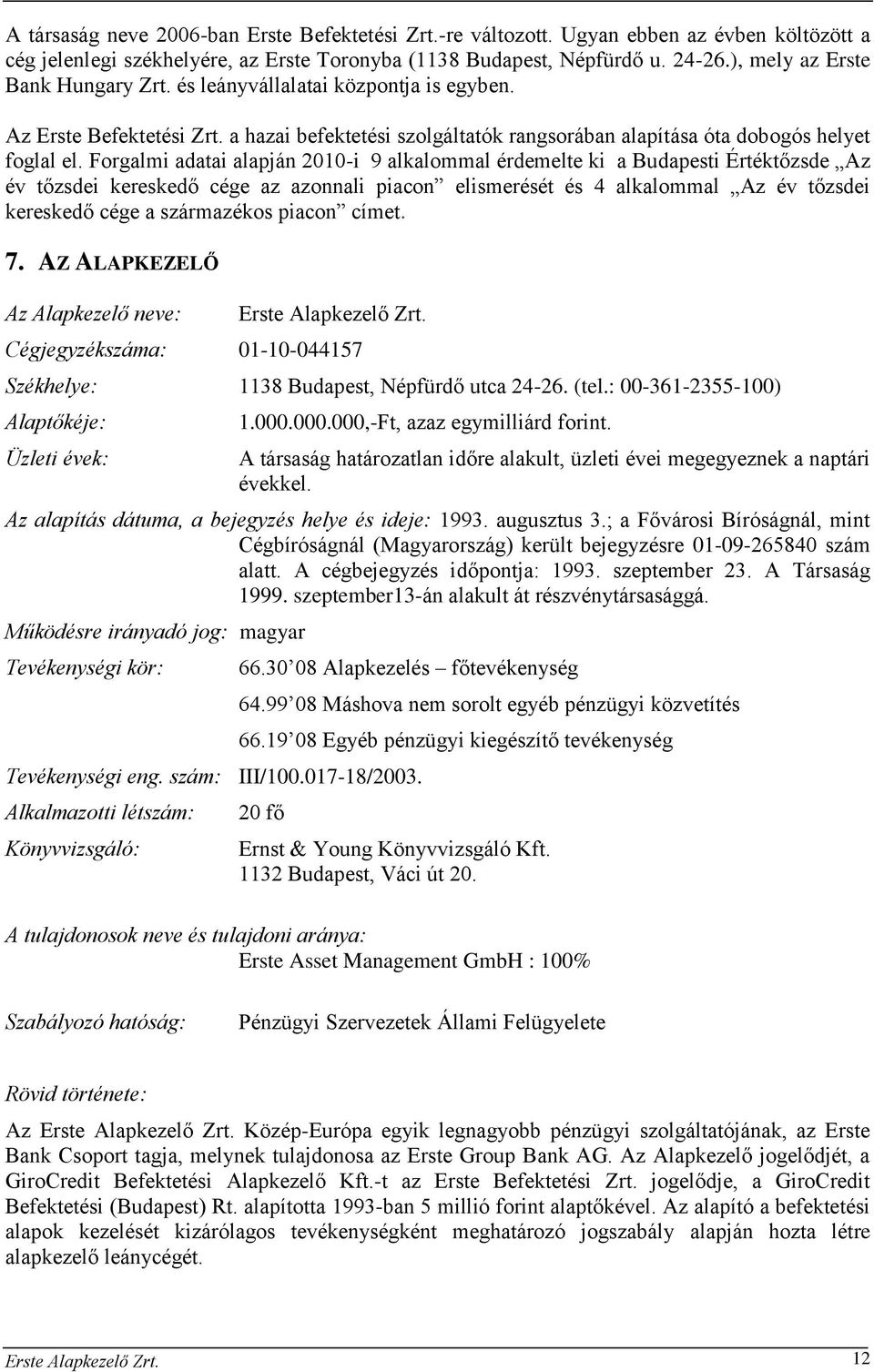 Forgalmi adatai alapján 2010-i 9 alkalommal érdemelte ki a Budapesti Értéktőzsde Az év tőzsdei kereskedő cége az azonnali piacon elismerését és 4 alkalommal Az év tőzsdei kereskedő cége a származékos