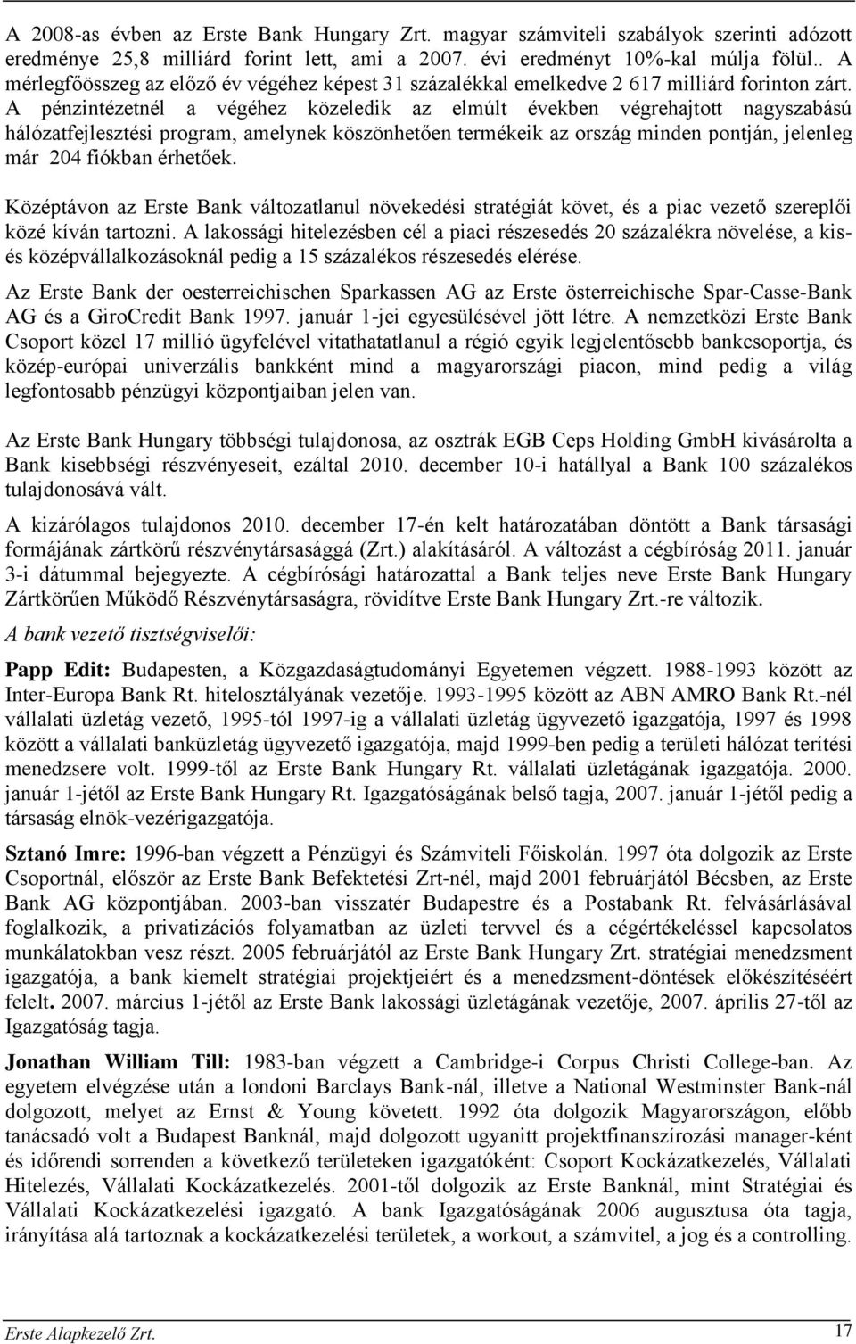 A pénzintézetnél a végéhez közeledik az elmúlt években végrehajtott nagyszabású hálózatfejlesztési program, amelynek köszönhetően termékeik az ország minden pontján, jelenleg már 204 fiókban érhetőek.