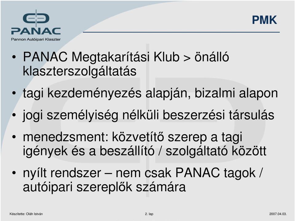 közvetítő szerep a tagi igények és a beszállító / szolgáltató között nyílt rendszer