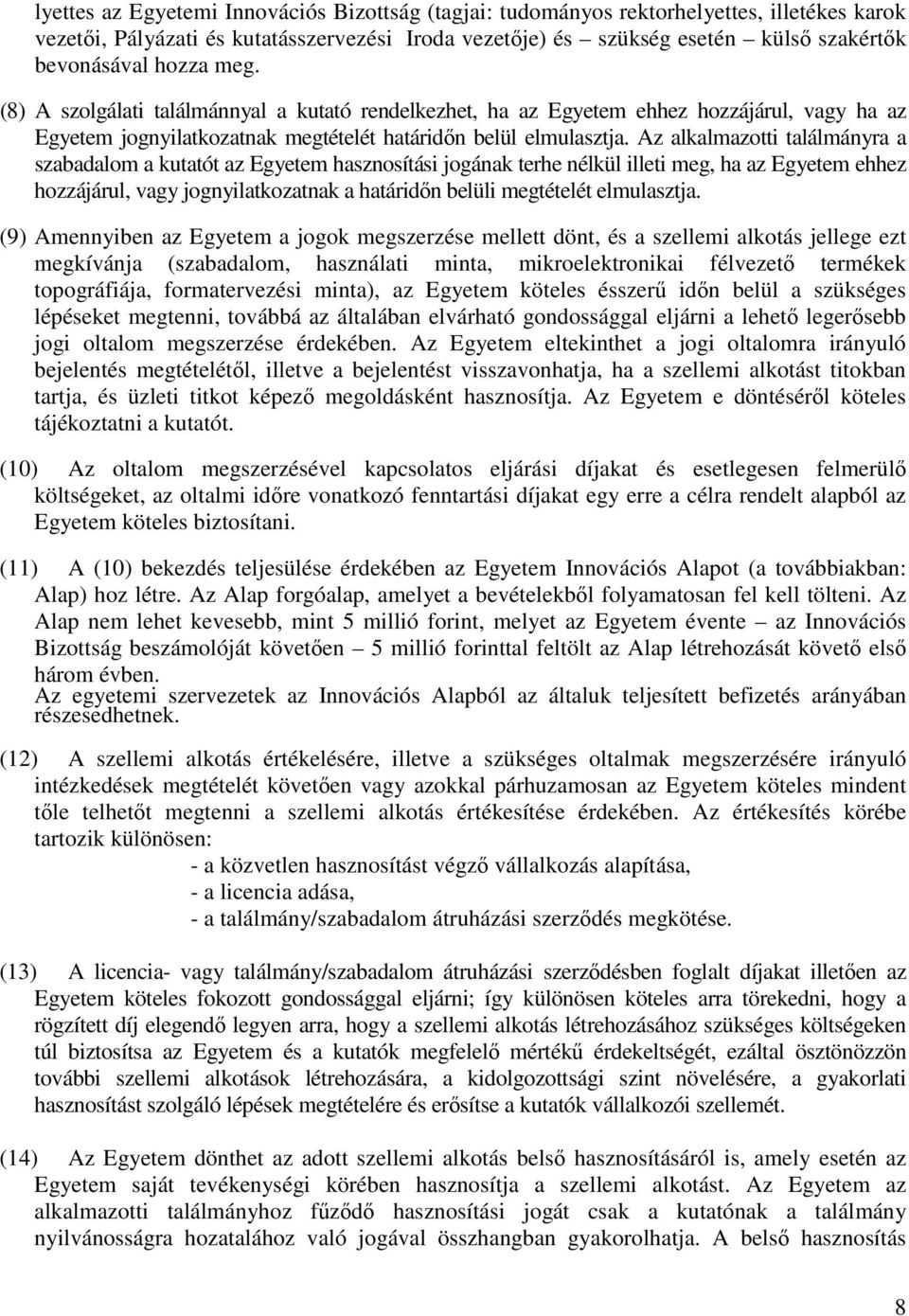Az alkalmazotti találmányra a szabadalom a kutatót az Egyetem hasznosítási jogának terhe nélkül illeti meg, ha az Egyetem ehhez hozzájárul, vagy jognyilatkozatnak a határidn belüli megtételét