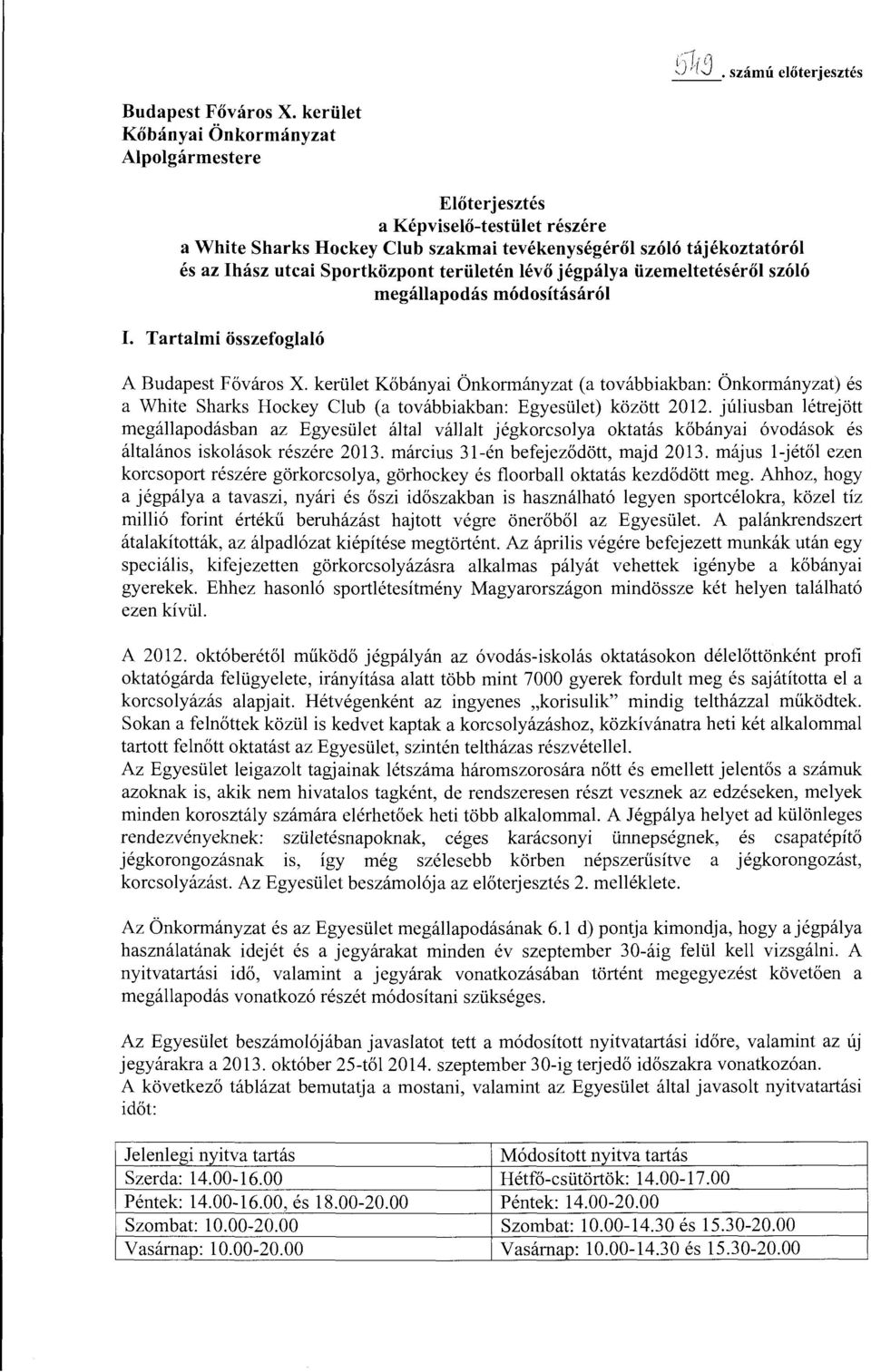területén lévő jégpálya üzemeltetéséről szóló megállapodás módosításáról I. Tartalmi összefoglaló A Budapest Főváros X.