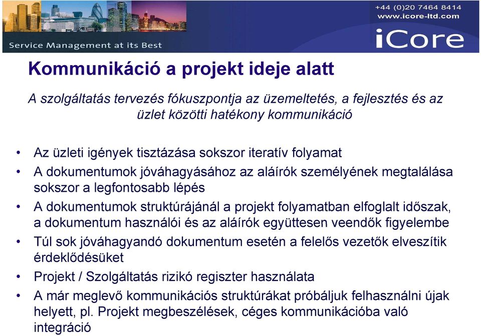 elfoglalt időszak, a dokumentum használói és az aláírók együttesen veendők figyelembe Túl sok jóváhagyandó dokumentum esetén a felelős vezetők elveszítik érdeklődésüket Projekt