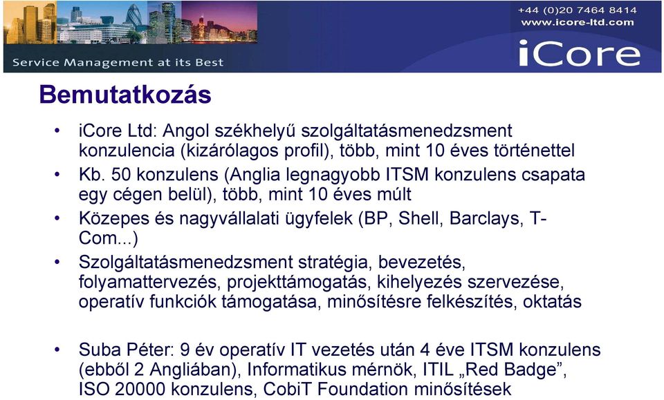 ..) Szolgáltatásmenedzsment stratégia, bevezetés, folyamattervezés, projekttámogatás, kihelyezés szervezése, operatív funkciók támogatása, minősítésre