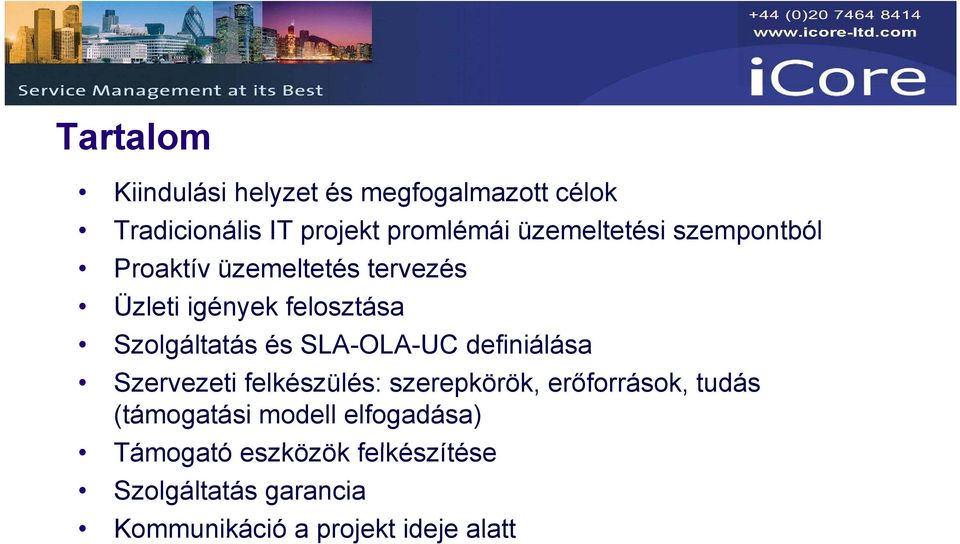 és SLA-OLA-UC definiálása Szervezeti felkészülés: szerepkörök, erőforrások, tudás (támogatási