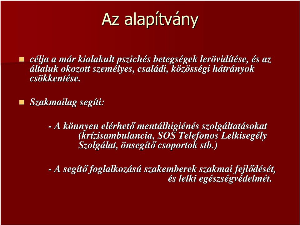 Szakmailag segíti: - A könnyen k elérhet rhető mentálhigi lhigiénés s szolgáltat ltatásokat (krízisambulancia,