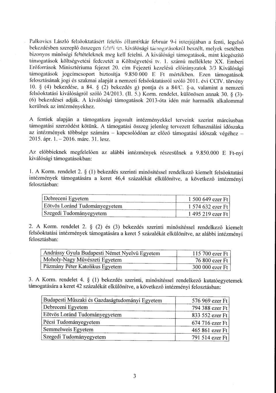 A kiválósági támogatások, mint kiegészít ő támogatások költségvetési fedezetét a Költségvetési tv. 1. számú melléklete XX. Emberi Erőforrások Minisztériuma fejezet 20.