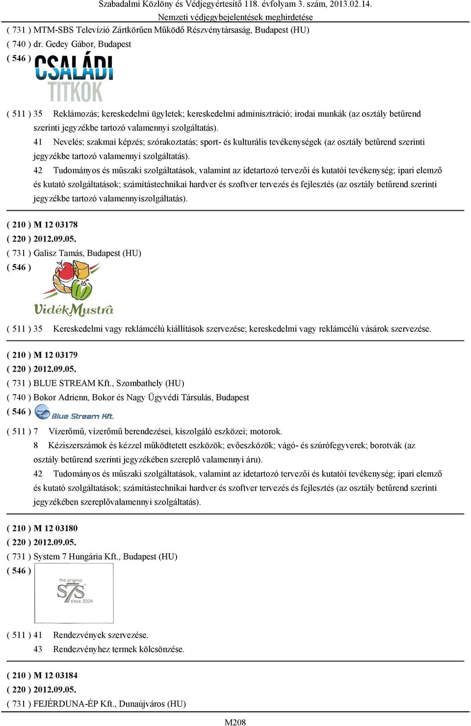 41 Nevelés; szakmai képzés; szórakoztatás; sport- és kulturális tevékenységek (az osztály betűrend szerinti jegyzékbe tartozó valamennyi szolgáltatás).