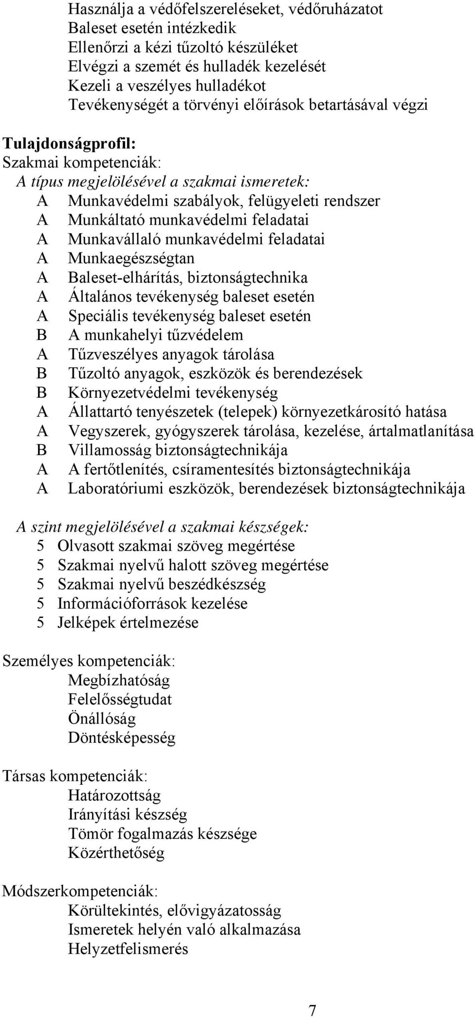 feladatai A Munkavállaló munkavédelmi feladatai A Munkaegészségtan A Baleset-elhárítás, biztonságtechnika A Általános tevékenység baleset esetén A Speciális tevékenység baleset esetén B A munkahelyi