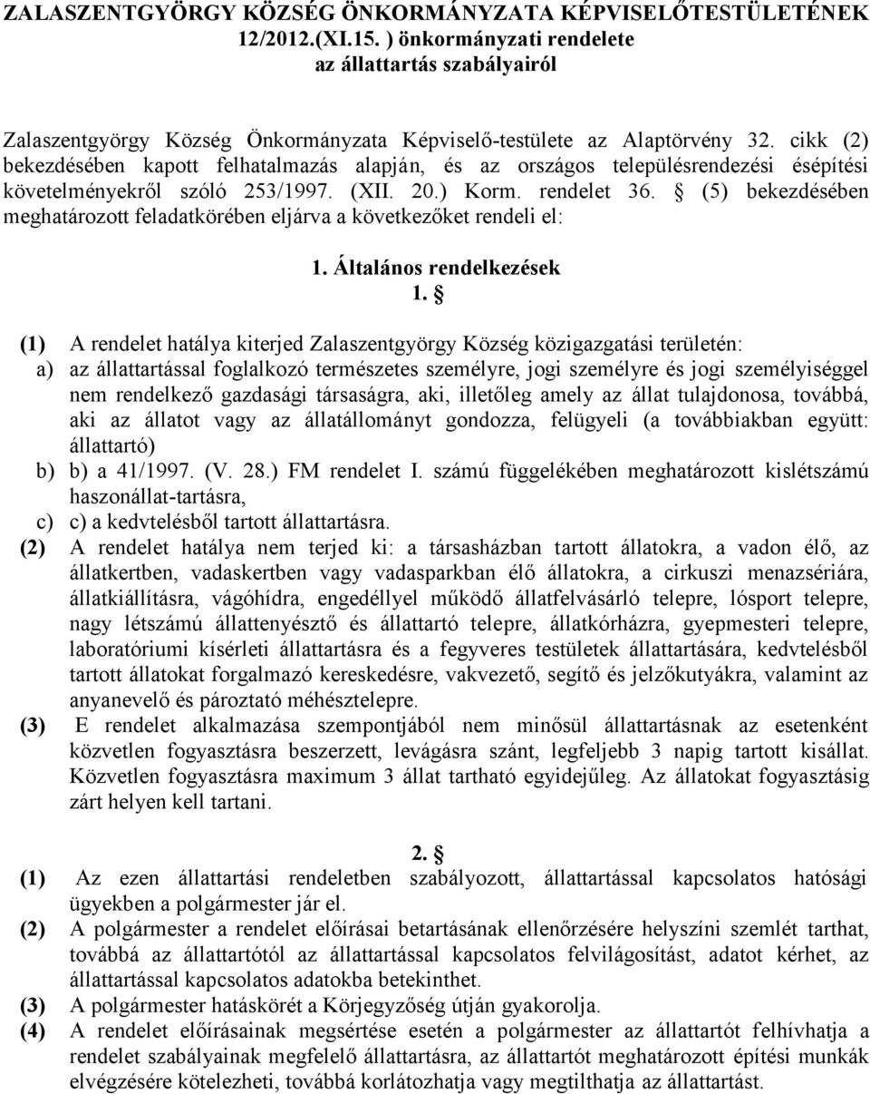 cikk (2) bekezdésében kapott felhatalmazás alapján, és az országos településrendezési ésépítési követelményekről szóló 253/1997. (XII. 20.) Korm. rendelet 36.