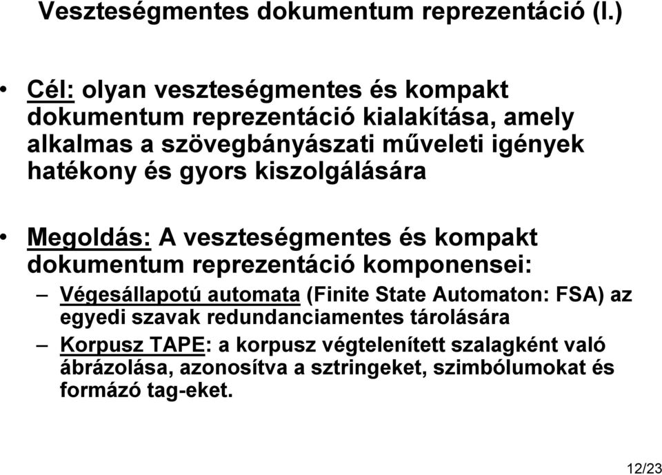 hatékony és gyors kiszolgálására Megoldás: A veszteségmentes és kompakt dokumentum reprezentáció komponensei: Végesállapotú