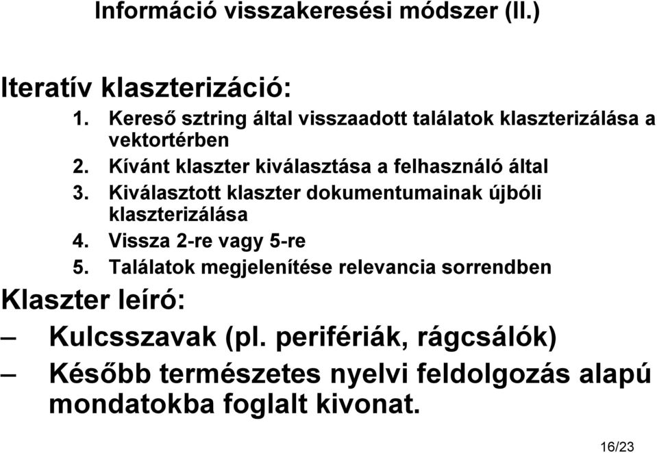 Kívánt klaszter kiválasztása a felhasználó által 3. Kiválasztott klaszter dokumentumainak újbóli klaszterizálása 4.