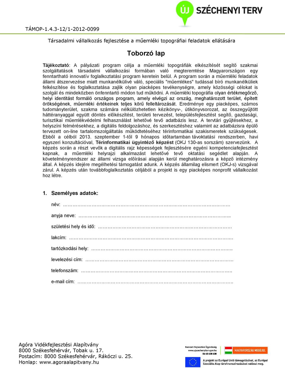 A program során a műemléki feladatok állami átszervezése miatt munkanélkülivé váló, speciális "műemlékes" tudással bíró munkanélküliek felkészítése és foglalkoztatása zajlik olyan piacképes