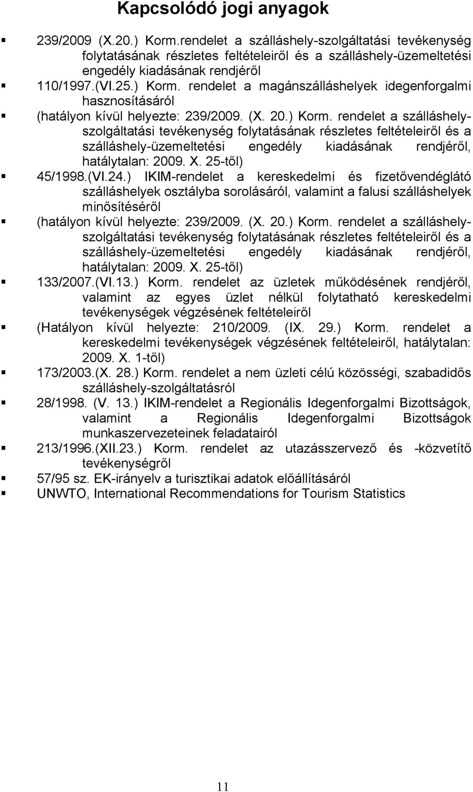 rendelet a magánszálláshelyek idegenforgalmi hasznosításáról (hatályon kívül helyezte: 239/2009. (X. 20.) Korm.