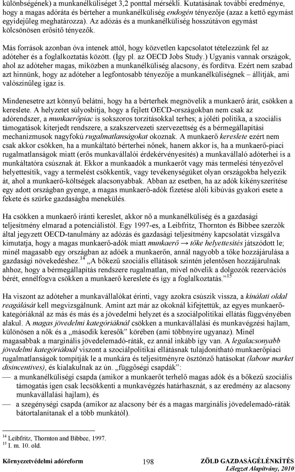 Az adózás és a munkanélküliség hosszútávon egymást kölcsönösen erősítő tényezők.