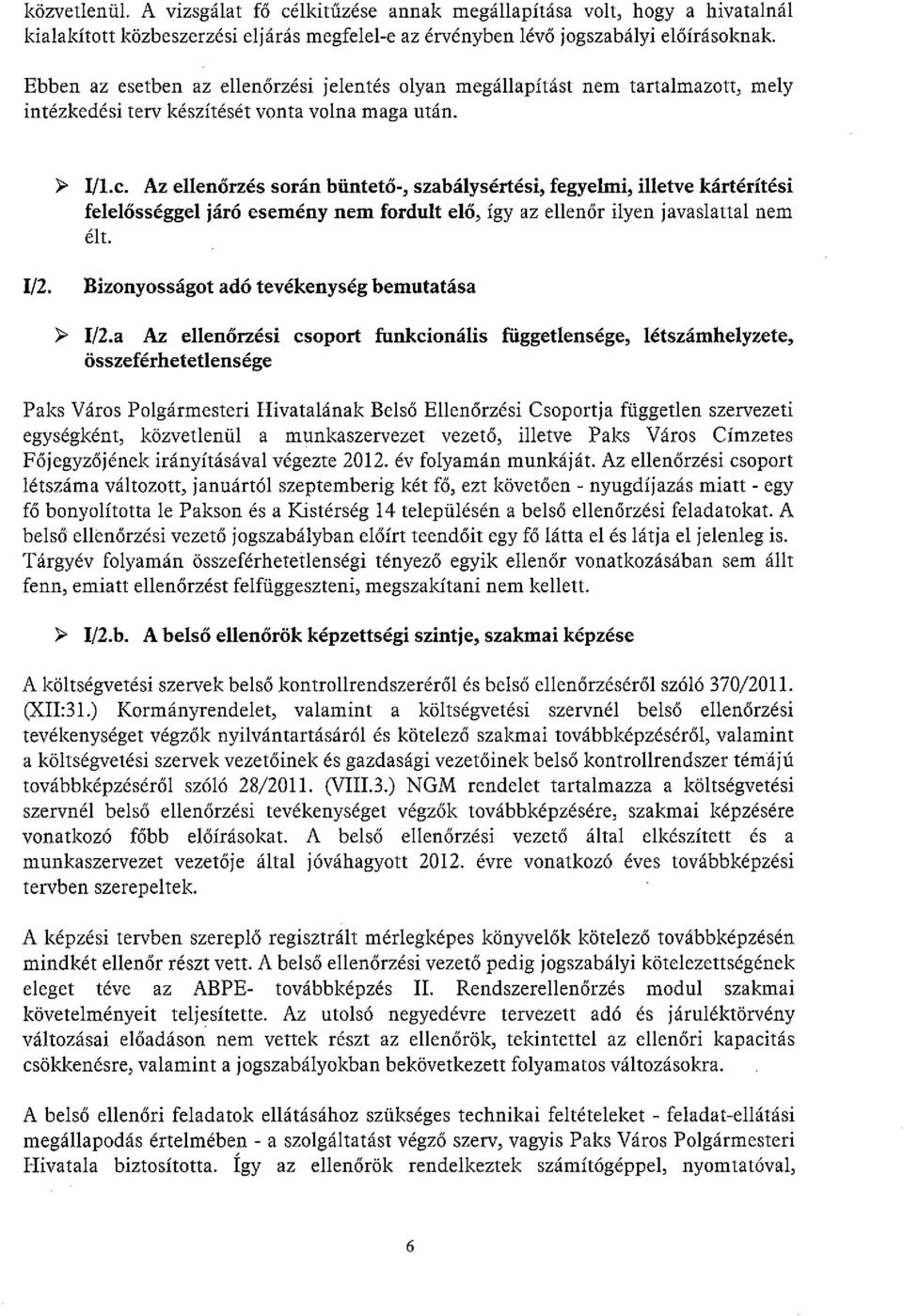 Az ellenőrzés során büntető-, szabálysértési, fegyelmi, illetve kártérítési felelősséggel járó esemény nem fordult elő, így az ellenőr ilyen javaslattal nem élt. 1/2.