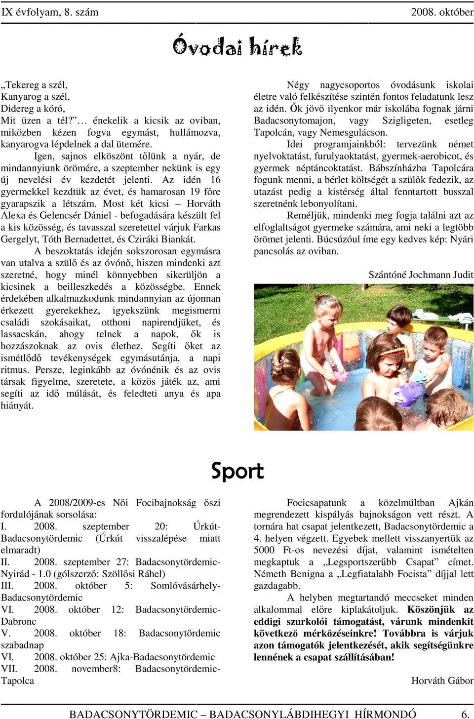 Az idén 16 gyermekkel kezdtük az évet, és hamarosan 19 főre gyarapszik a létszám.