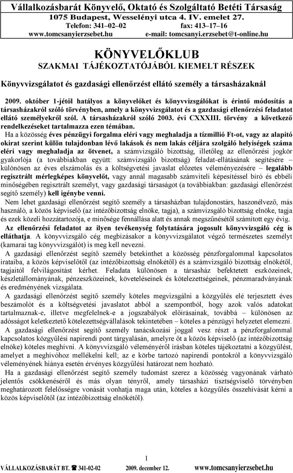 október 1-jétől hatályos a könyvelőket és könyvvizsgálókat is érintő módosítás a társasházakról szóló törvényben, amely a könyvvizsgálatot és a gazdasági ellenőrzési feladatot ellátó személyekről