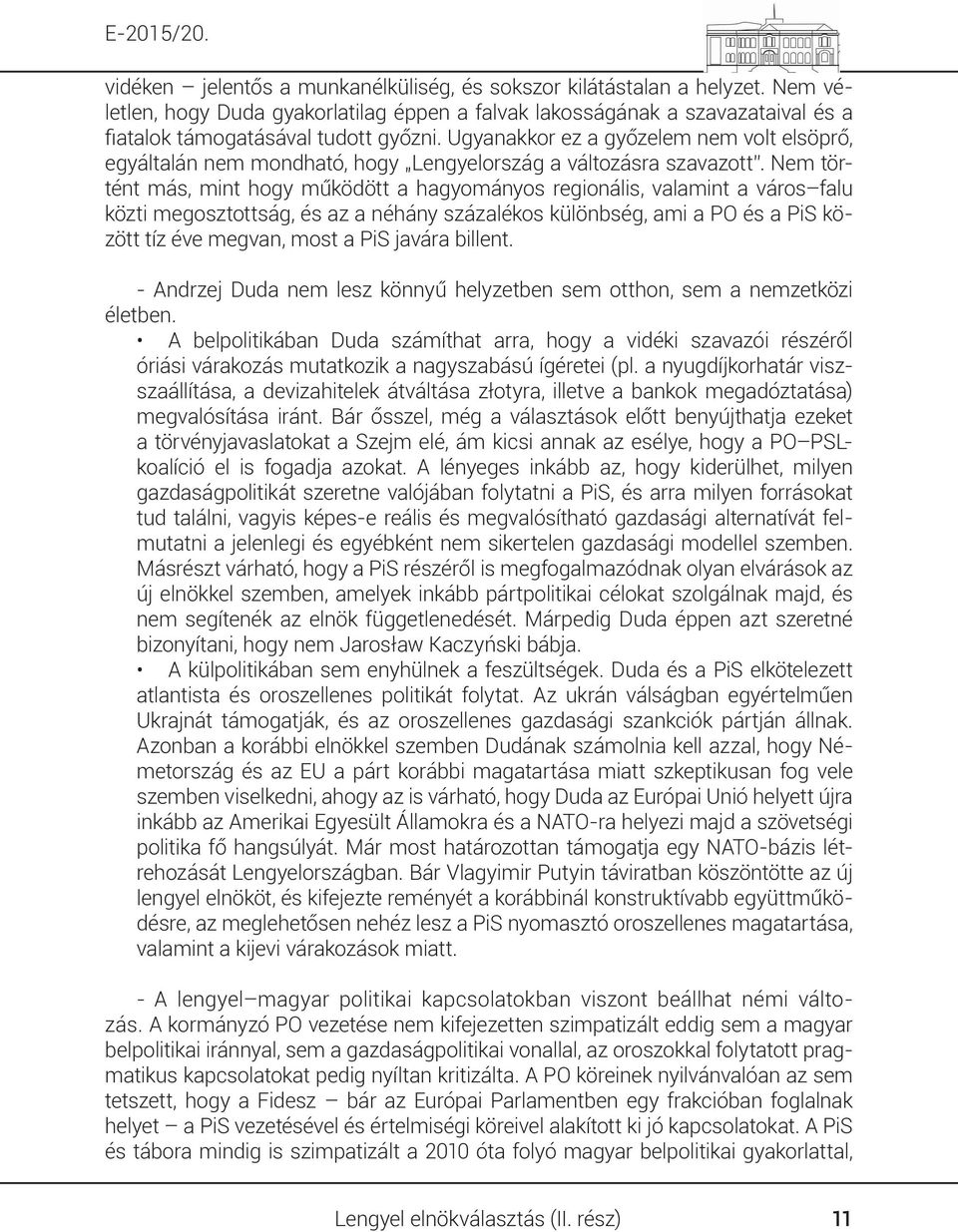 Ugyanakkor ez a győzelem nem volt elsöprő, egyáltalán nem mondható, hogy Lengyelország a változásra szavazott.
