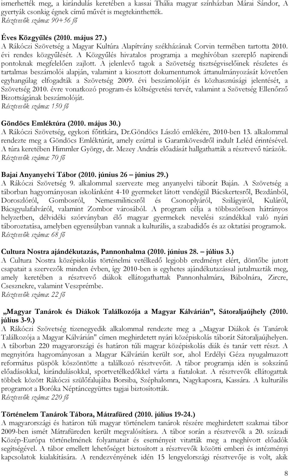 A Közgyűlés hivatalos programja a meghívóban szereplő napirendi pontoknak megfelelően zajlott.