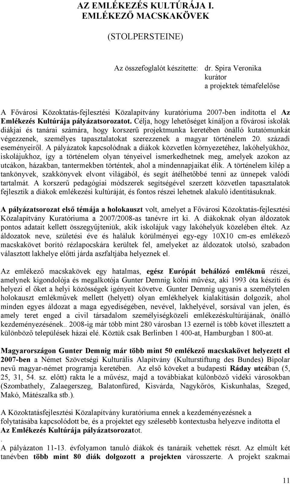 Célja, hogy lehetőséget kínáljon a fővárosi iskolák diákjai és tanárai számára, hogy korszerű projektmunka keretében önálló kutatómunkát végezzenek, személyes tapasztalatokat szerezzenek a magyar