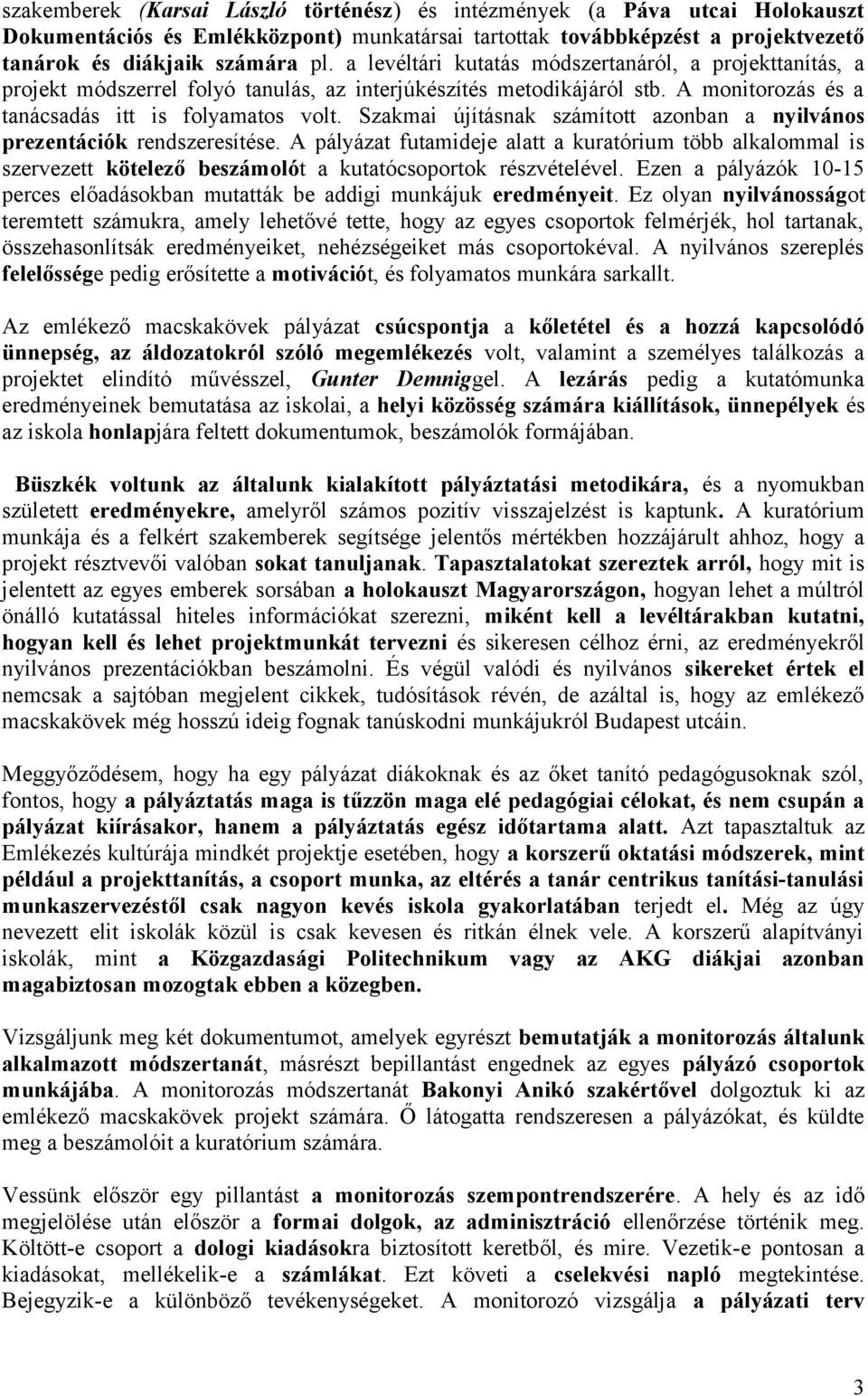 Szakmai újításnak számított azonban a nyilvános prezentációk rendszeresítése.
