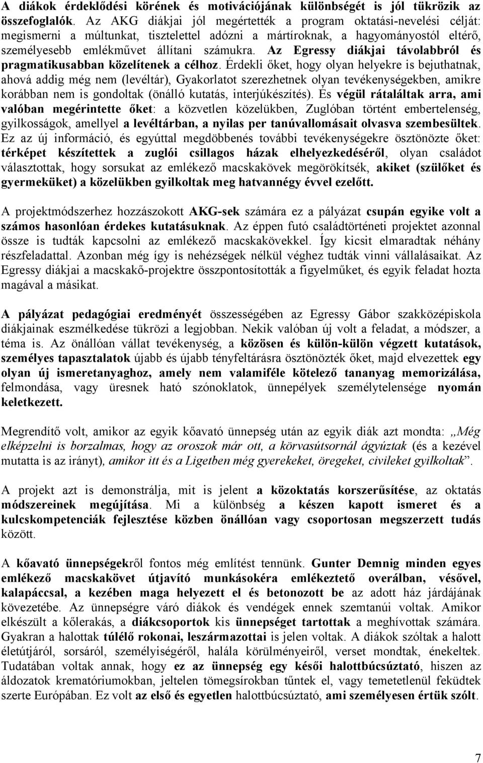 Az Egressy diákjai távolabbról és pragmatikusabban közelítenek a célhoz.