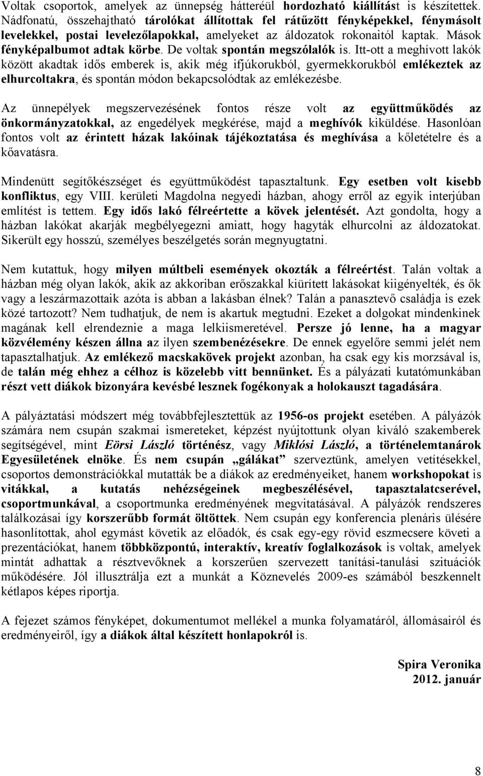 De voltak spontán megszólalók is.
